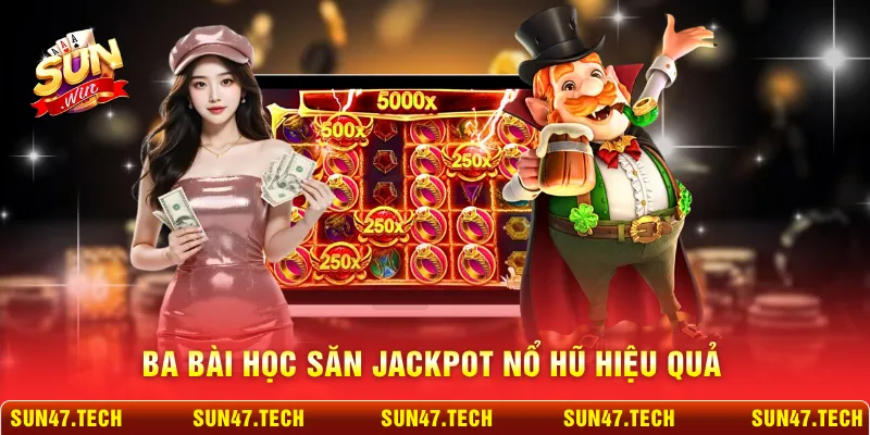 Ba bài học săn jackpot nổ hũ hiệu quả