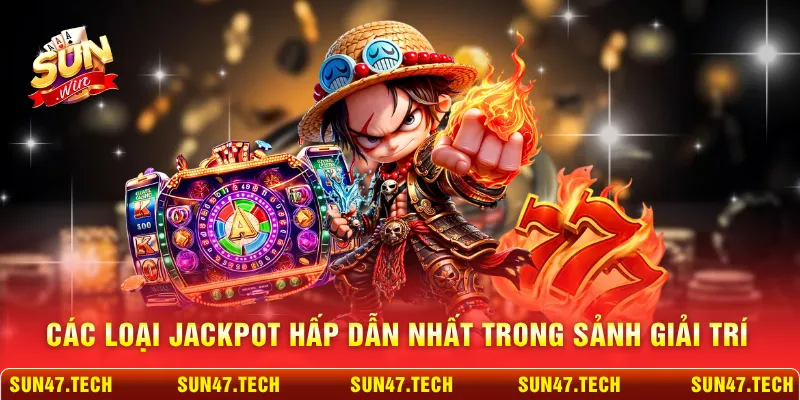 Các loại jackpot hấp dẫn nhất trong sảnh giải trí