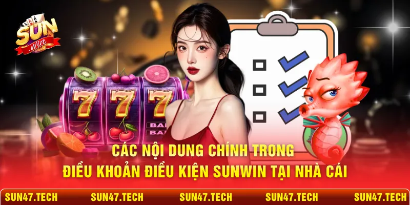 Các nội dung chính trong điều khoản điều kiện SUNWIN tại nhà cái