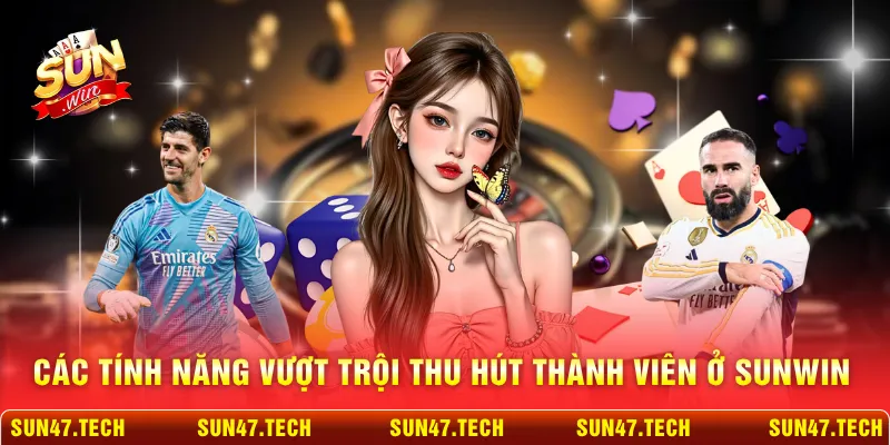 Các tính năng vượt trội thu hút thành viên ở SUNWIN