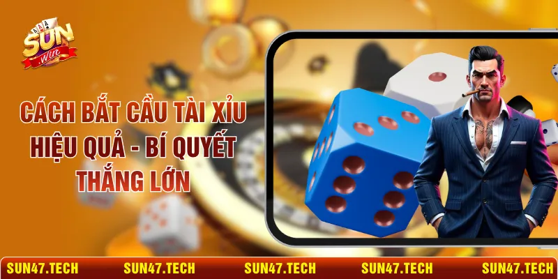 Cách Bắt Cầu Tài Xỉu Hiệu Quả - Bí Quyết Thắng Lớn