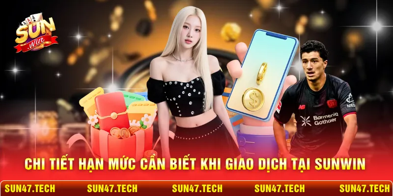 Chi tiết hạn mức cần biết khi giao dịch tại SUNWIN