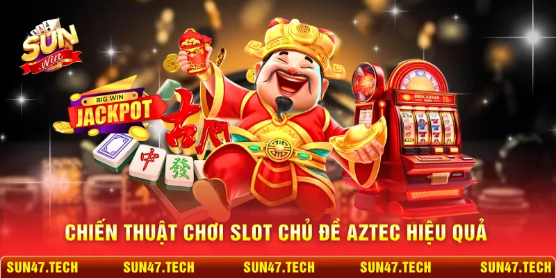 Chiến thuật chơi slot chủ đề Aztec hiệu quả