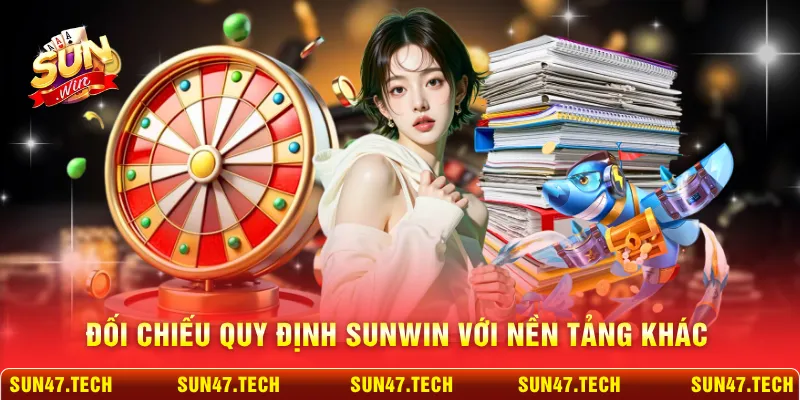 Đối chiếu quy định SUNWIN với nền tảng khác