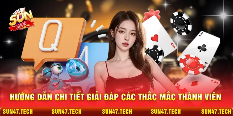 Hướng dẫn chi tiết giải đáp các thắc mắc thành viên