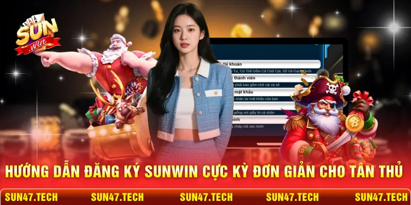 Hướng dẫn đăng ký SUNWIN cực kỳ đơn giản cho tân thủ