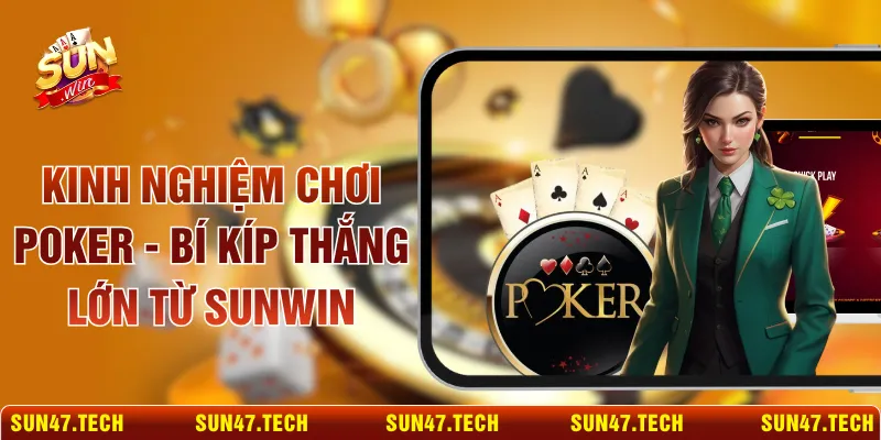 Kinh Nghiệm Chơi Poker - Bí Kíp Thắng Lớn Từ SUNWIN