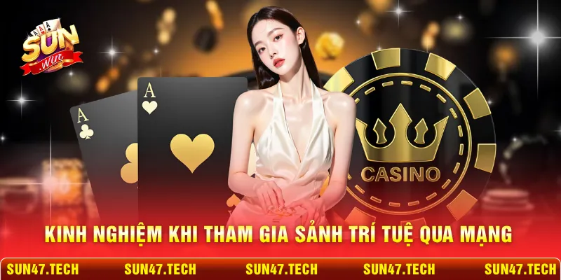 Kinh nghiệm khi tham gia sảnh trí tuệ qua mạng