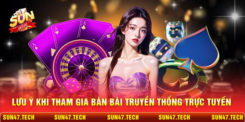 Lưu ý khi tham gia bàn bài truyền thống trực tuyến