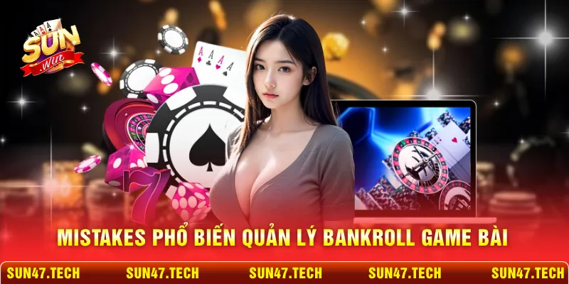Mistakes phổ biến quản lý bankroll game bài