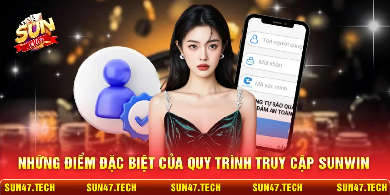 Những điểm đặc biệt của quy trình truy cập SUNWIN