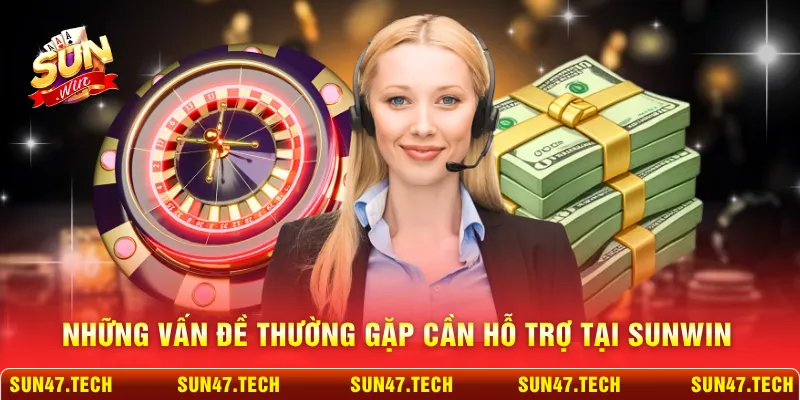 Những vấn đề thường gặp cần hỗ trợ tại SUNWIN
