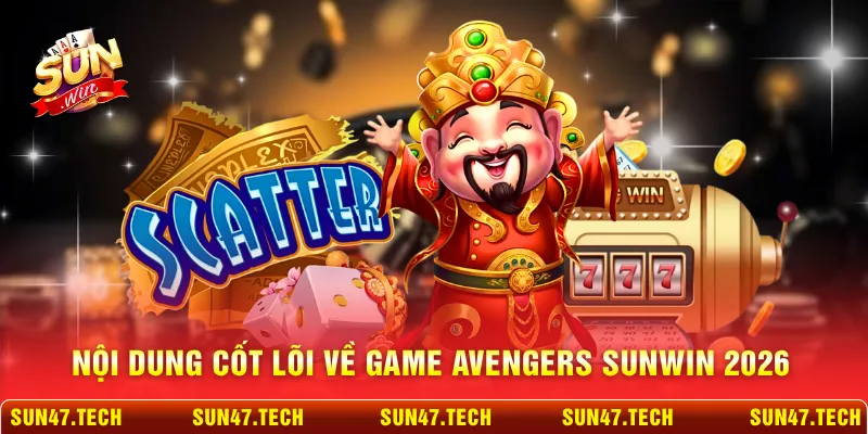 Nội dung cốt lõi về game Avengers SUNWIN 2026
