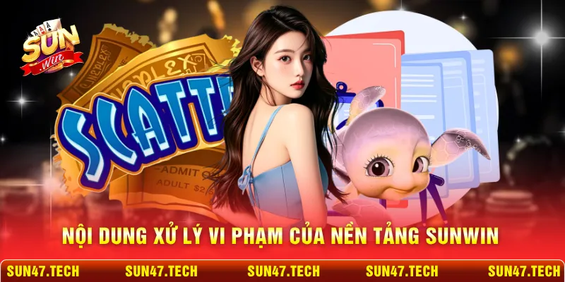 Nội dung xử lý vi phạm của nền tảng SUNWIN