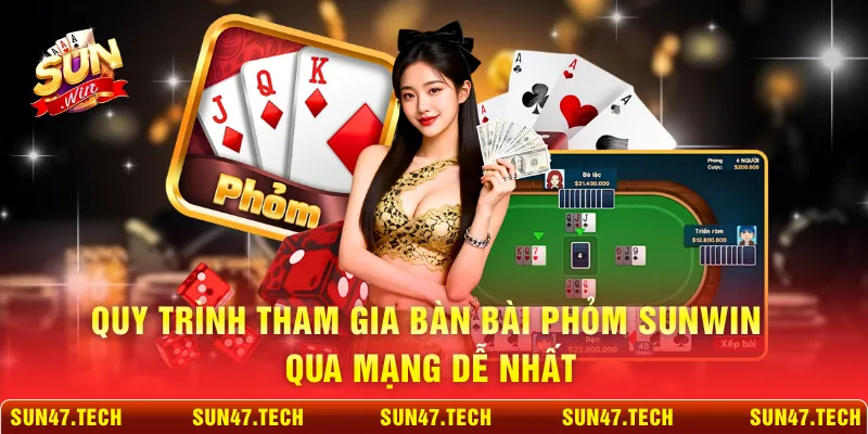 Quy trình tham gia bàn bài Phỏm SUNWIN qua mạng dễ nhất