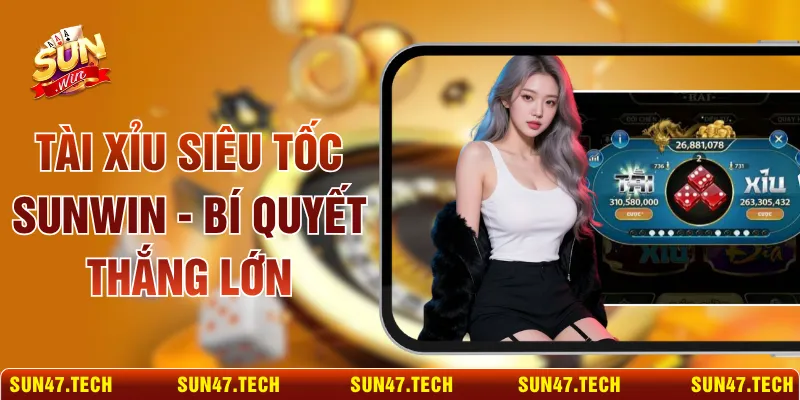 Tài Xỉu Siêu Tốc SUNWIN - Bí Quyết Thắng Lớn